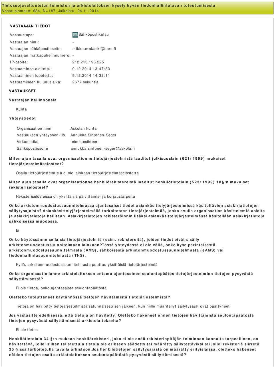 12.2014 13:47:33 Vastaaminen lopetettu: 9.12.2014 14:32:11 Vastaamiseen kulunut aika: 2677 sekuntia VASTAUKSET Vastaajan hallinnonala Kunta Yhteystiedot Organisaation nimi Askolan kunta Vastauksen