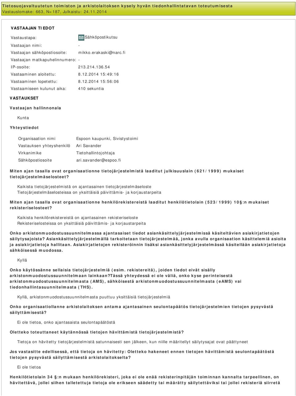 12.2014 15:49:16 Vastaaminen lopetettu: 8.12.2014 15:56:06 Vastaamiseen kulunut aika: 410 sekuntia VASTAUKSET Vastaajan hallinnonala Kunta Yhteystiedot Organisaation nimi Espoon kaupunki,