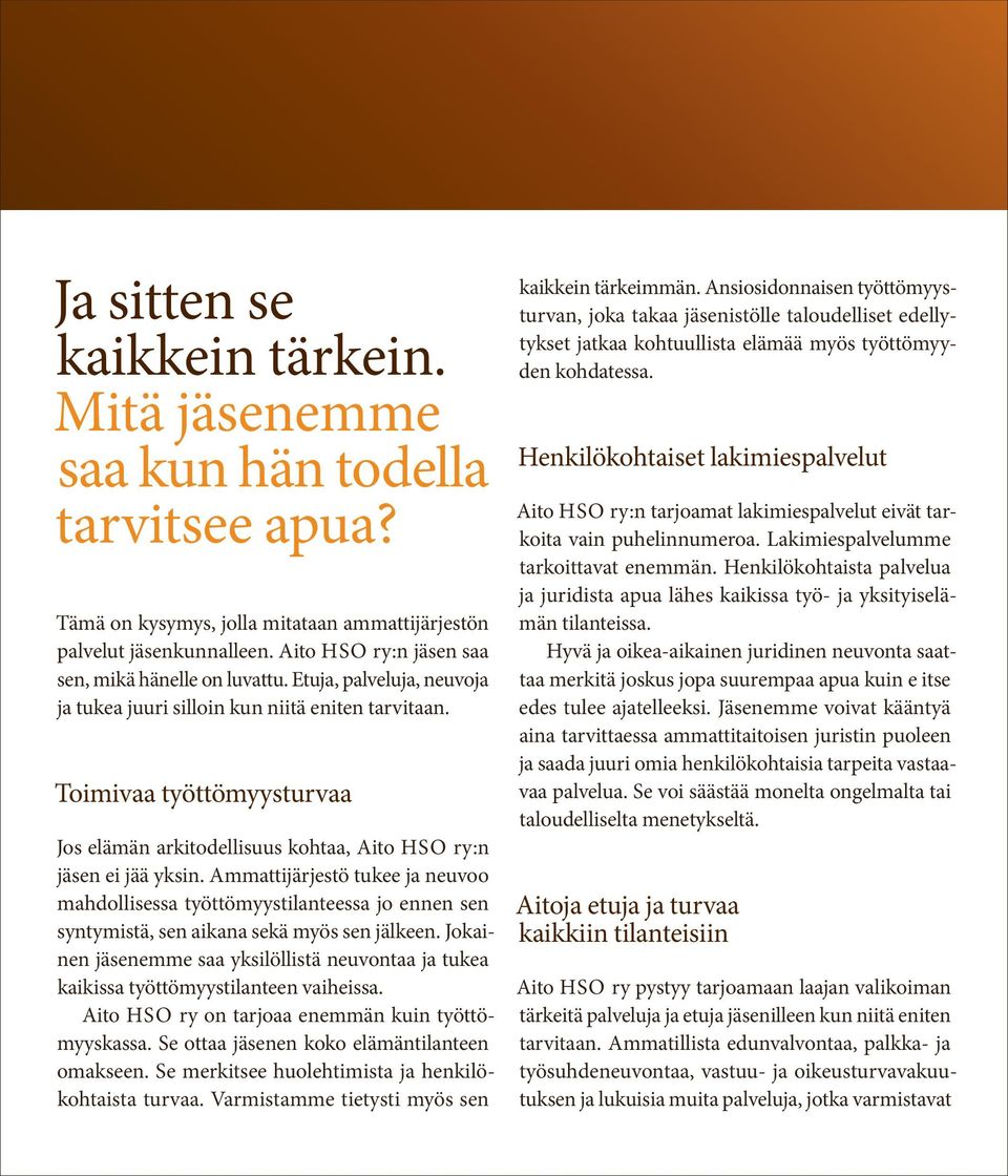 Toimivaa työttömyysturvaa Jos elämän arkitodellisuus kohtaa, Aito HSO ry:n jäsen ei jää yksin.