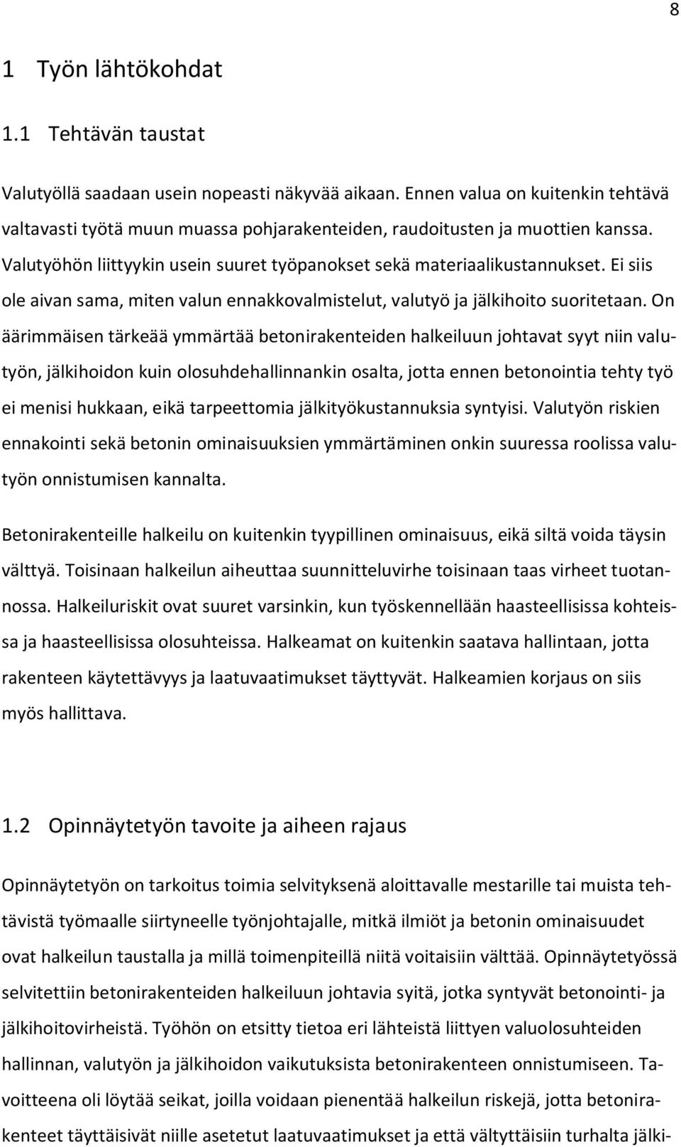 Ei siis ole aivan sama, miten valun ennakkovalmistelut, valutyö ja jälkihoito suoritetaan.