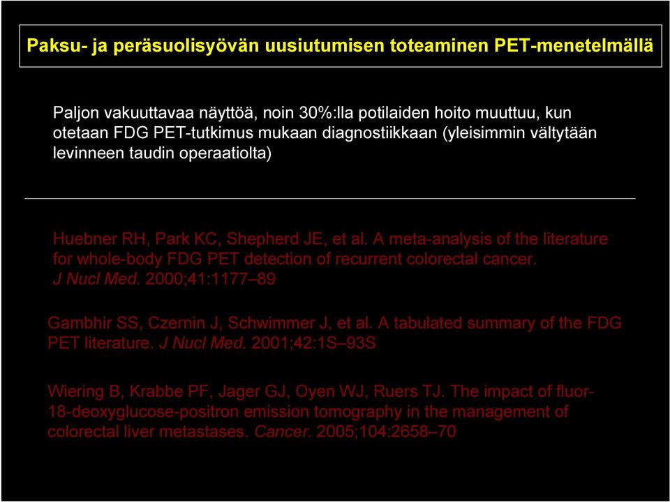 A meta-analysis of the literature for whole-body FDG PET detection of recurrent colorectal cancer. J Nucl Med. 2000;41:1177 89 Gambhir SS, Czernin J, Schwimmer J, et al.