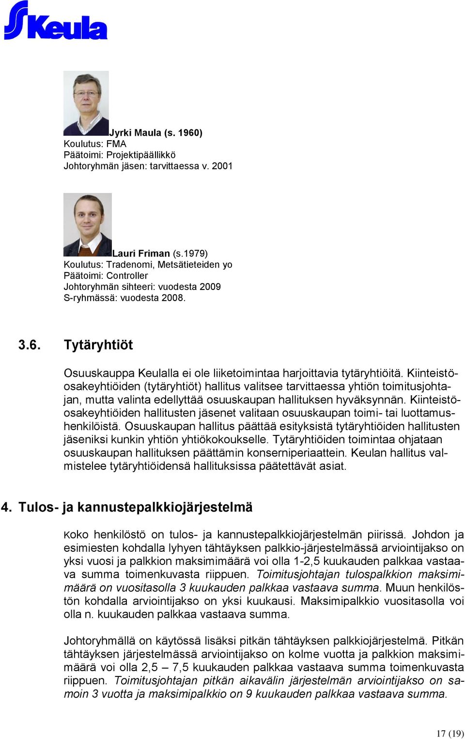 Tytäryhtiöt Osuuskauppa Keulalla ei ole liiketoimintaa harjoittavia tytäryhtiöitä.