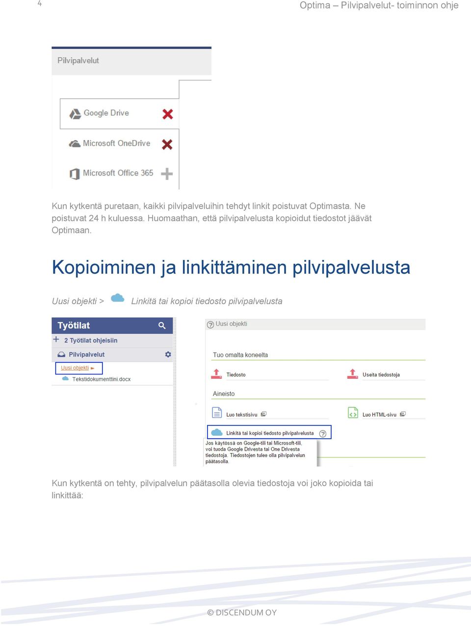 Huomaathan, että pilvipalvelusta kopioidut tiedostot jäävät Optimaan.