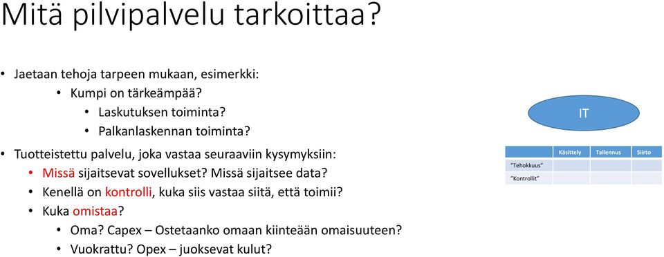 Missä sijaitsee data? Kenellä on kontrolli, kuka siis vastaa siitä, että toimii? Kuka omistaa? Oma?