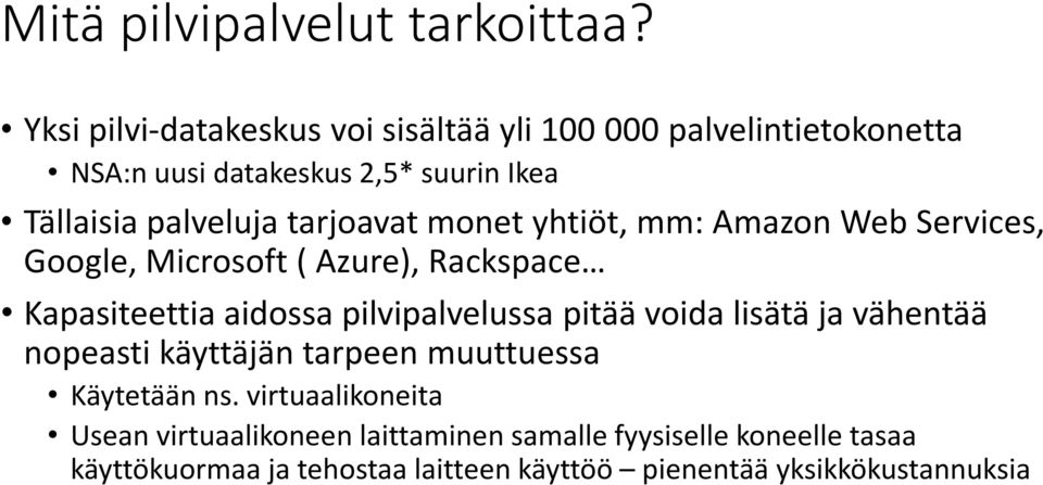 tarjoavat monet yhtiöt, mm: Amazon Web Services, Google, Microsoft ( Azure), Rackspace Kapasiteettia aidossa pilvipalvelussa pitää