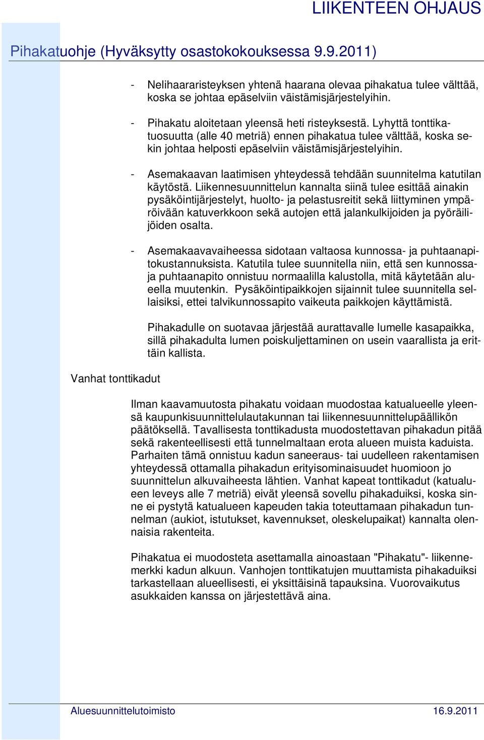 - Asemakaavan laatimisen yhteydessä tehdään suunnitelma katutilan käytöstä.