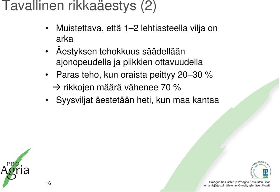 piikkien ottavuudella Paras teho, kun oraista peittyy 20 30 %