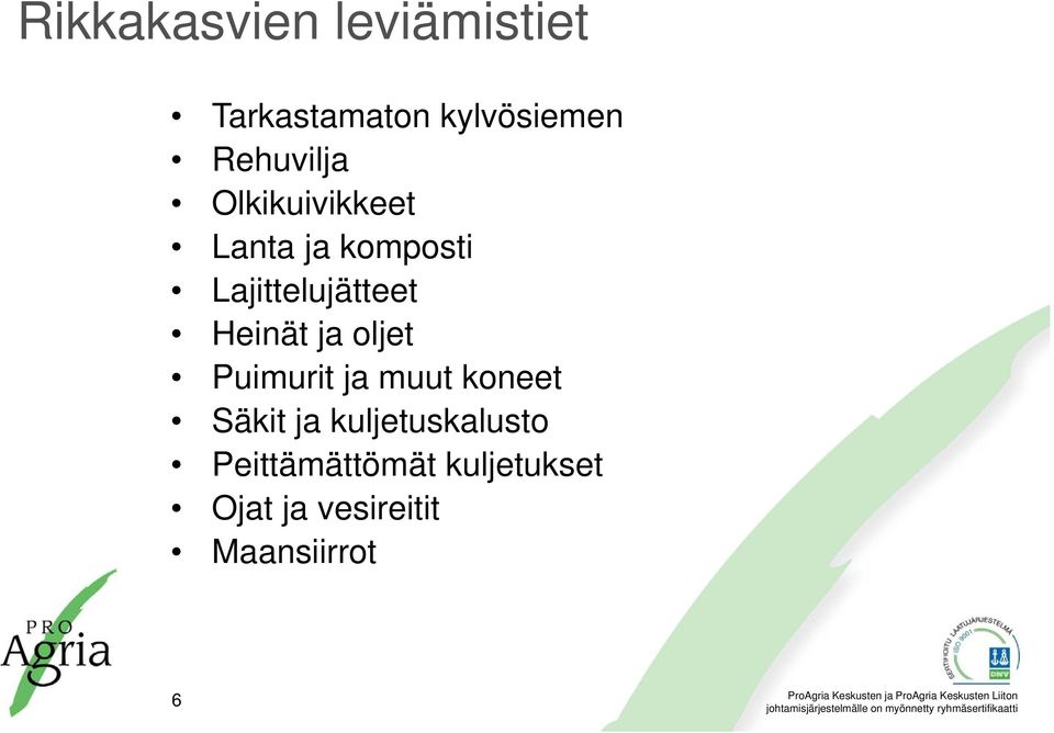 Lajittelujätteet Heinät ja oljet Puimurit ja muut koneet