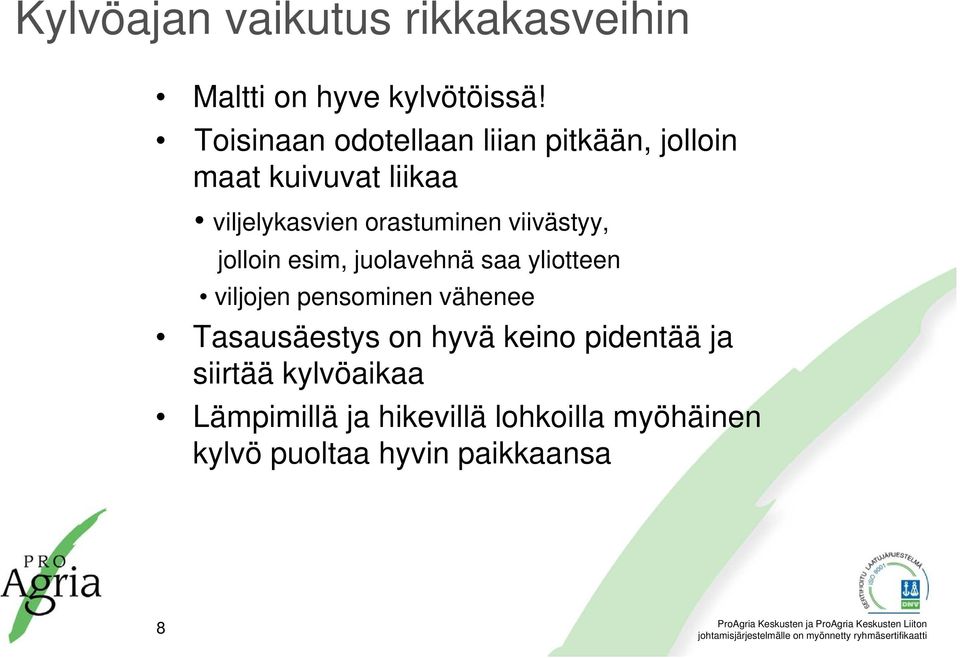 viivästyy, jolloin esim, juolavehnä saa yliotteen viljojen pensominen vähenee Tasausäestys