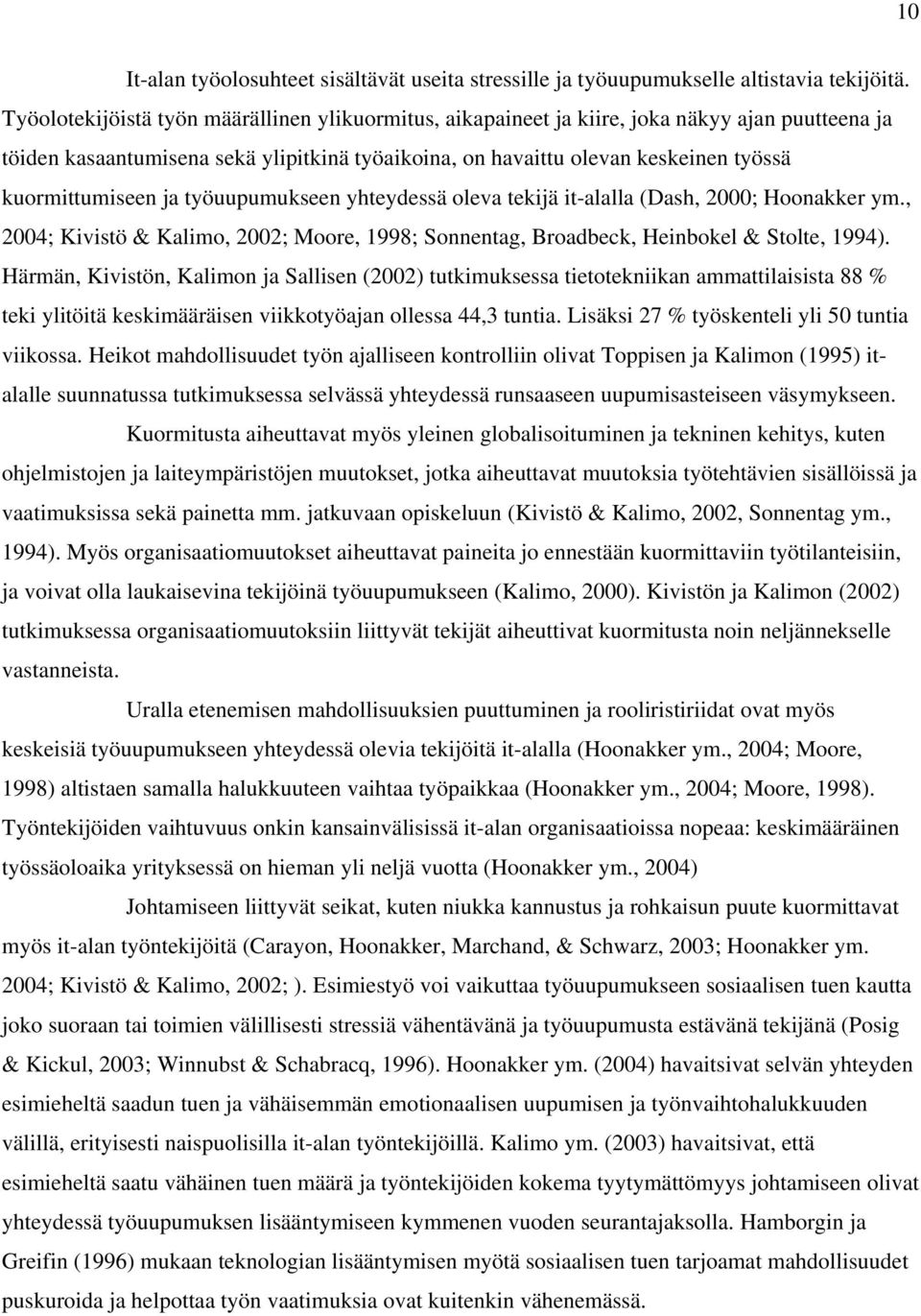 kuormittumiseen ja työuupumukseen yhteydessä oleva tekijä it-alalla (Dash, 2000; Hoonakker ym., 2004; Kivistö & Kalimo, 2002; Moore, 1998; Sonnentag, Broadbeck, Heinbokel & Stolte, 1994).