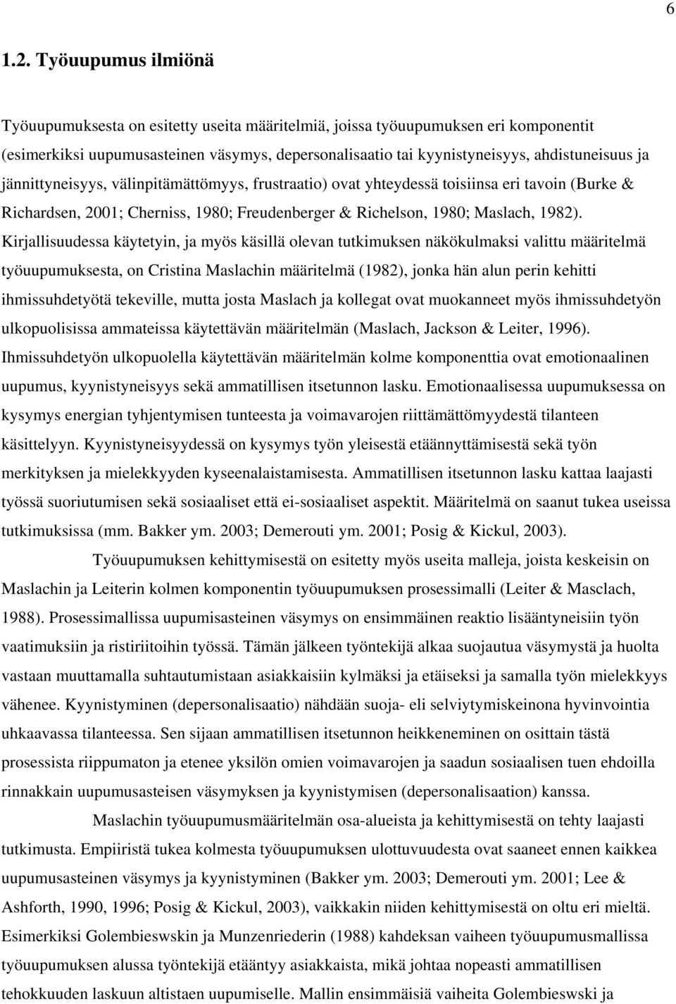 jännittyneisyys, välinpitämättömyys, frustraatio) ovat yhteydessä toisiinsa eri tavoin (Burke & Richardsen, 2001; Cherniss, 1980; Freudenberger & Richelson, 1980; Maslach, 1982).