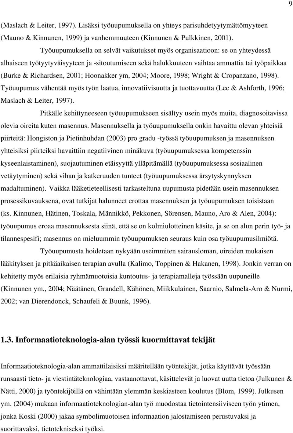Hoonakker ym, 2004; Moore, 1998; Wright & Cropanzano, 1998). Työuupumus vähentää myös työn laatua, innovatiivisuutta ja tuottavuutta (Lee & Ashforth, 1996; Maslach & Leiter, 1997).