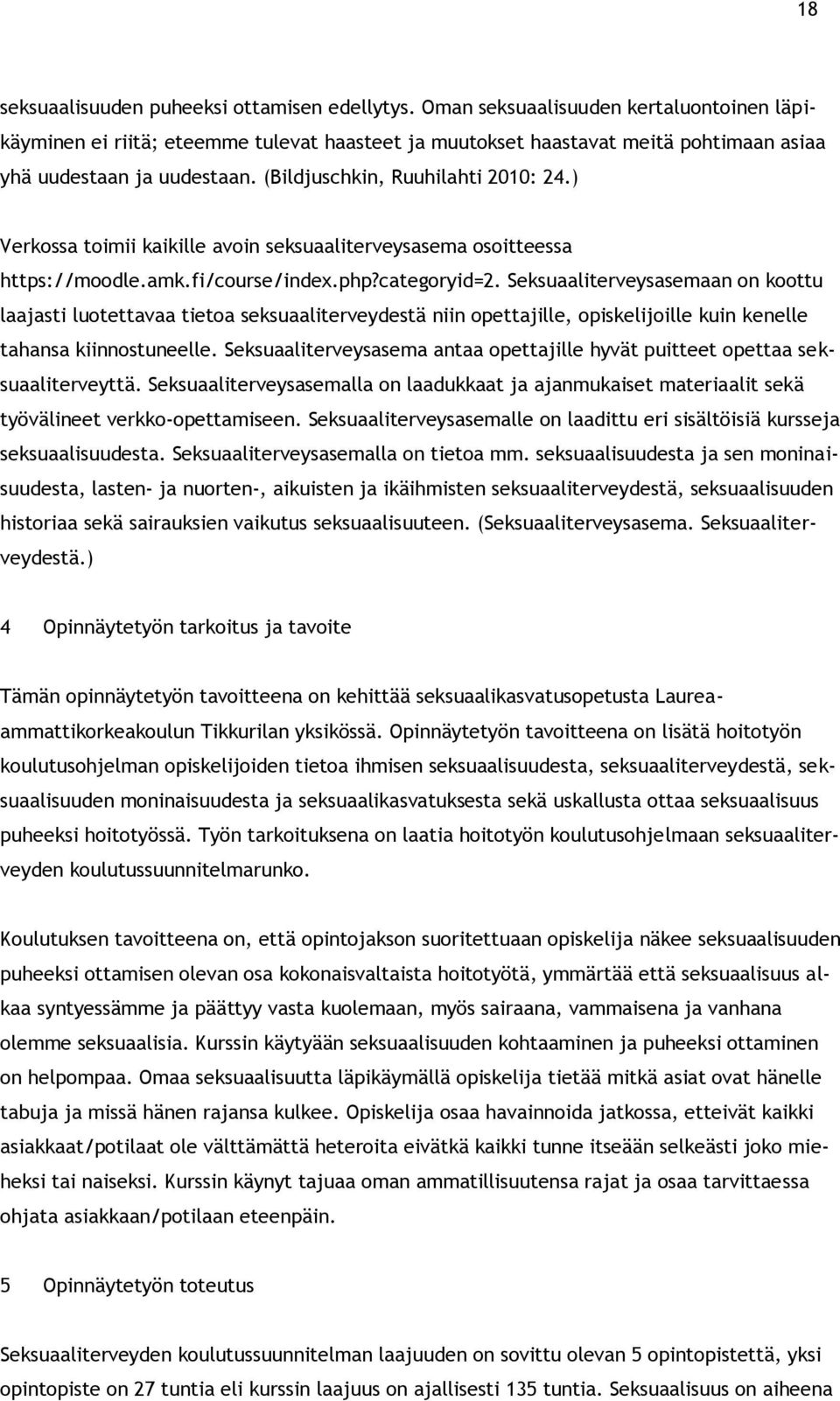 ) Verkossa toimii kaikille avoin seksuaaliterveysasema osoitteessa https://moodle.amk.fi/course/index.php?categoryid=2.