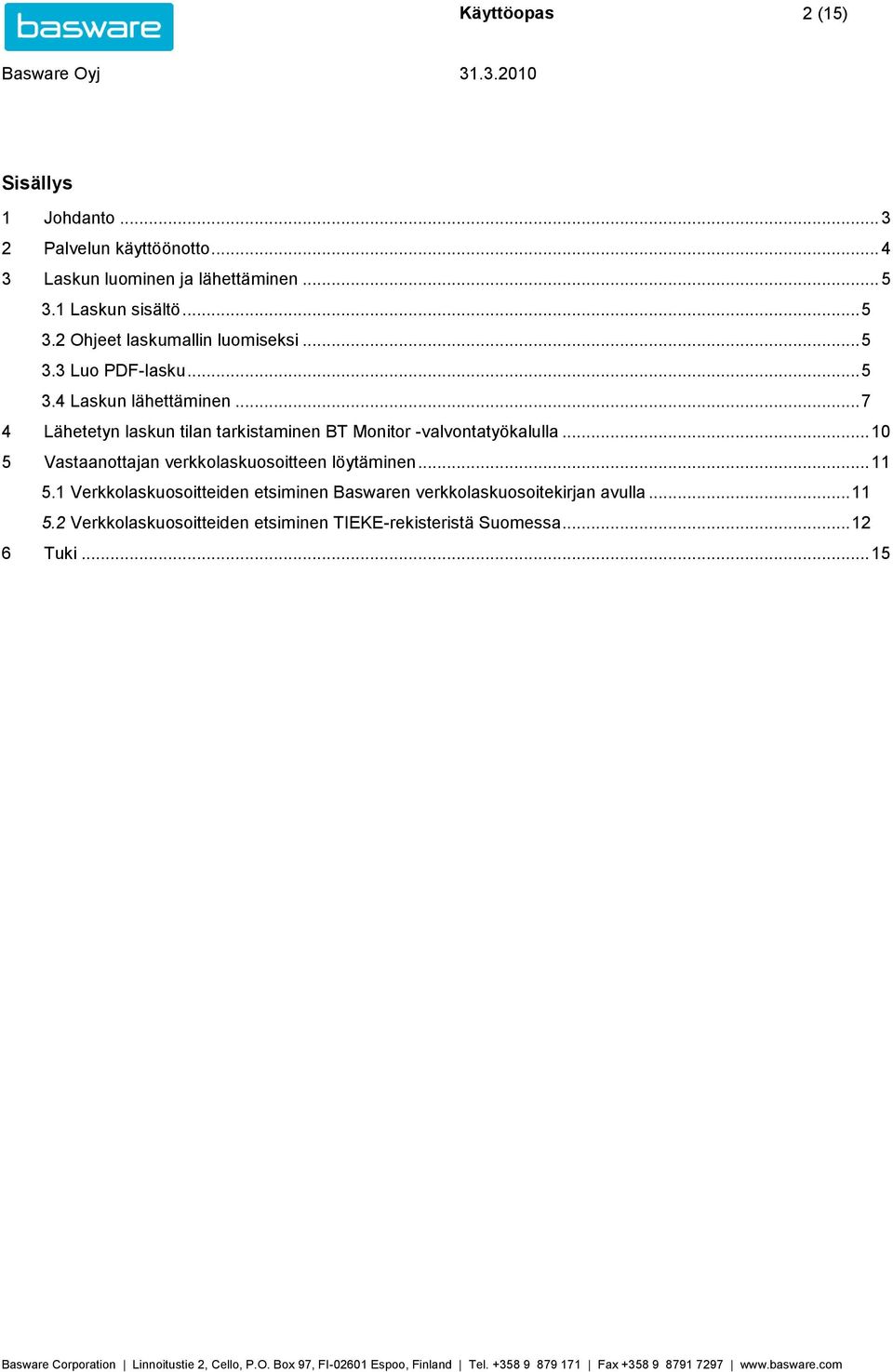 .. 7 4 Lähetetyn laskun tilan tarkistaminen BT Monitor -valvontatyökalulla... 10 5 Vastaanottajan verkkolaskuosoitteen löytäminen.