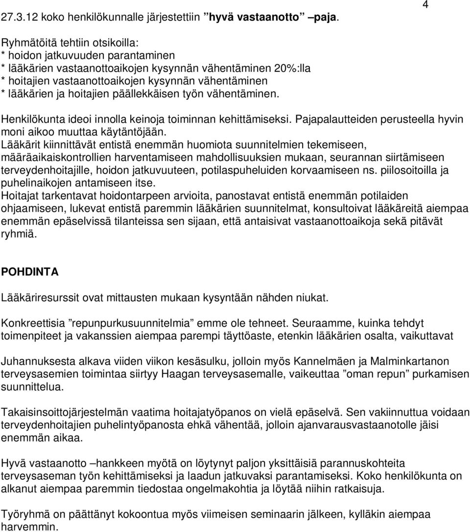 hoitajien päällekkäisen työn vähentäminen. Henkilökunta ideoi innolla keinoja toiminnan kehittämiseksi. Pajapalautteiden perusteella hyvin moni aikoo muuttaa käytäntöjään.