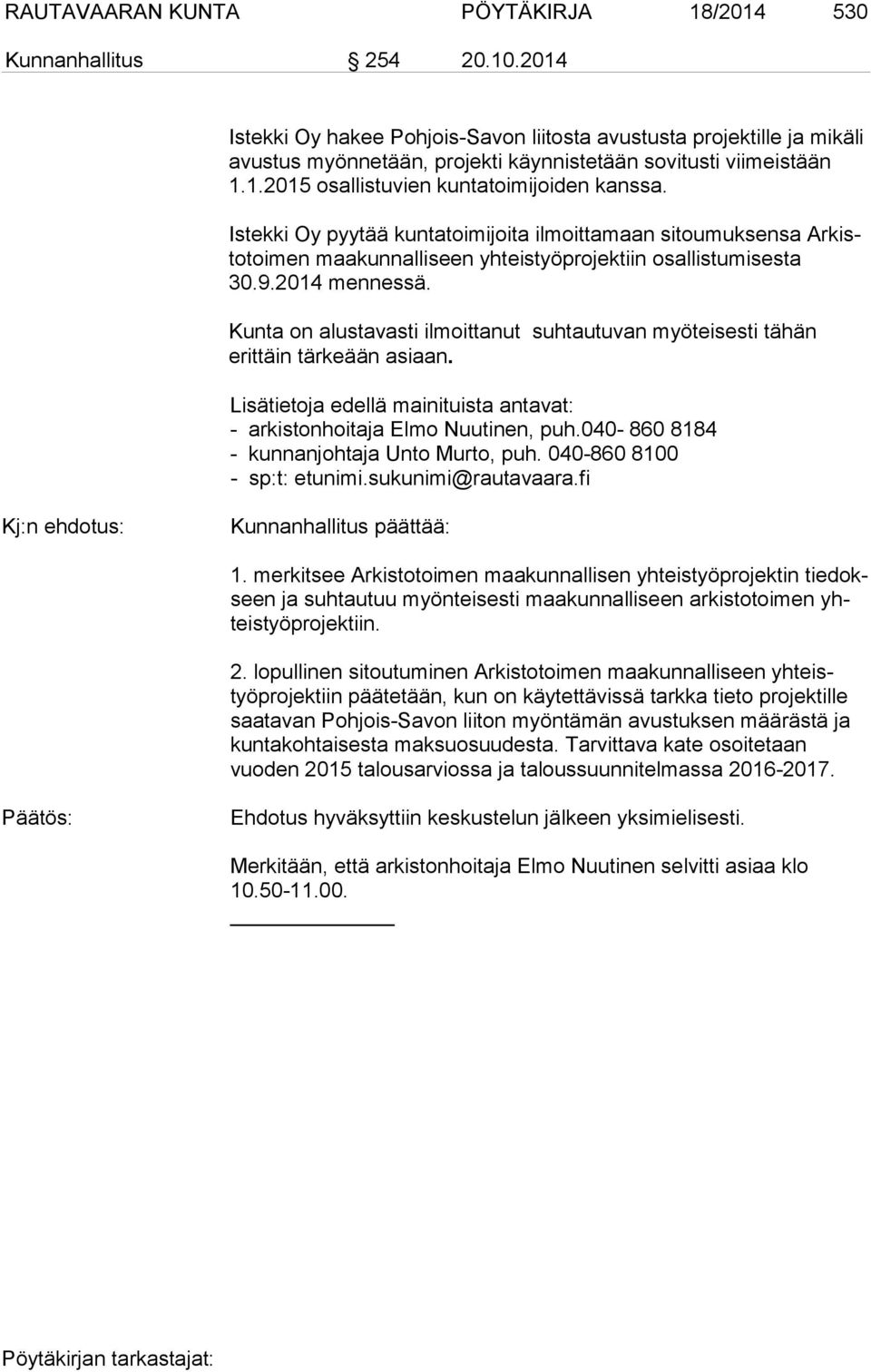Istekki Oy pyytää kuntatoimijoita ilmoittamaan sitoumuksensa Arkistotoimen maakunnalliseen yhteistyöprojektiin osallistumisesta 30.9.2014 mennessä.