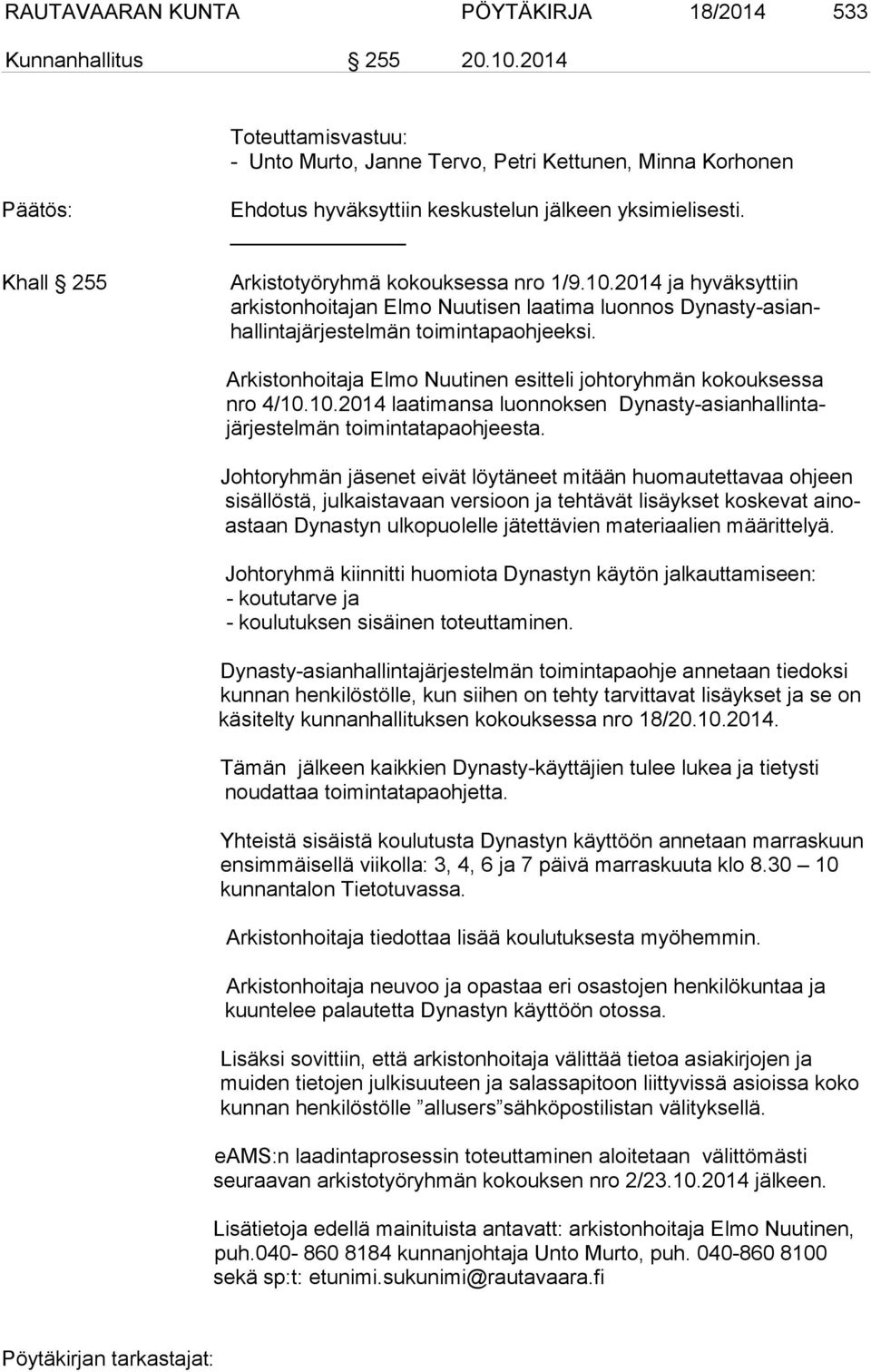 2014 ja hyväksyttiin arkistonhoitajan Elmo Nuutisen laatima luonnos Dynasty-asianhallintajärjestelmän toimintapaohjeeksi. Arkistonhoitaja Elmo Nuutinen esitteli johtoryhmän kokouksessa nro 4/10.