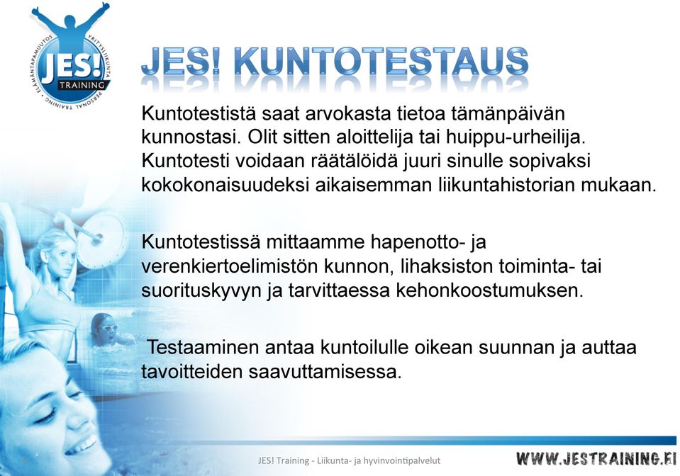 Kuntotestissä mittaamme hapenotto- ja verenkiertoelimistön kunnon, lihaksiston toiminta- tai suorituskyvyn ja tarvittaessa