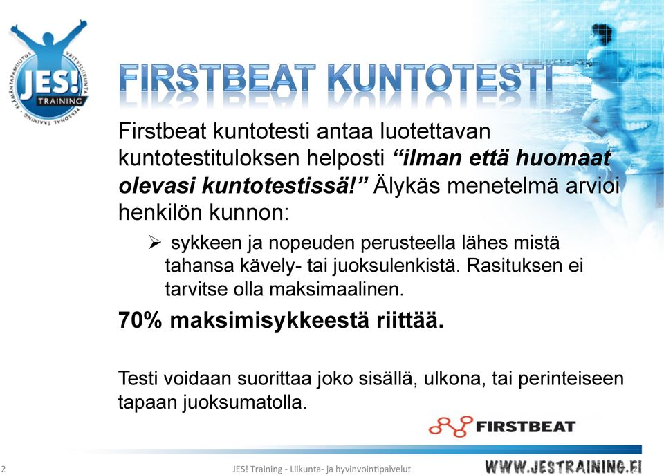 juoksulenkistä. Rasituksen ei tarvitse olla maksimaalinen. 70% maksimisykkeestä riittää.