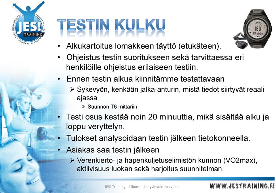 Testi osus kestää noin 20 minuuttia, mikä sisältää alku ja loppu veryttelyn. Tulokset analysoidaan testin jälkeen tietokonneella.