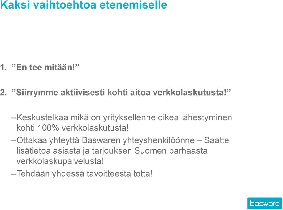 Keskustelkaa mikä on yrityksellenne oikea lähestyminen kohti 100% verkkolaskutusta!