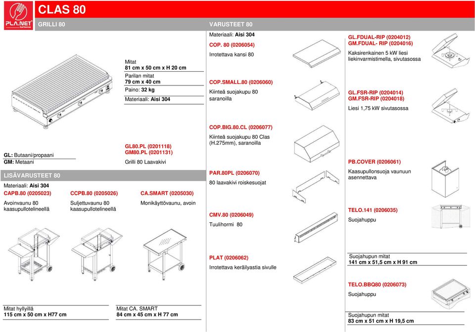 275mm), saranoilla Grilli 80 Laavakivi PB.COVER (0206061) LISÄVARUSTEET 80 CAPB.80 (0205023) Avoinvaunu 80 CCPB.80 (0205026) Suljettuvaunu 80 CA.SMART (0205030) Monikäyttövaunu, avoin PAR.