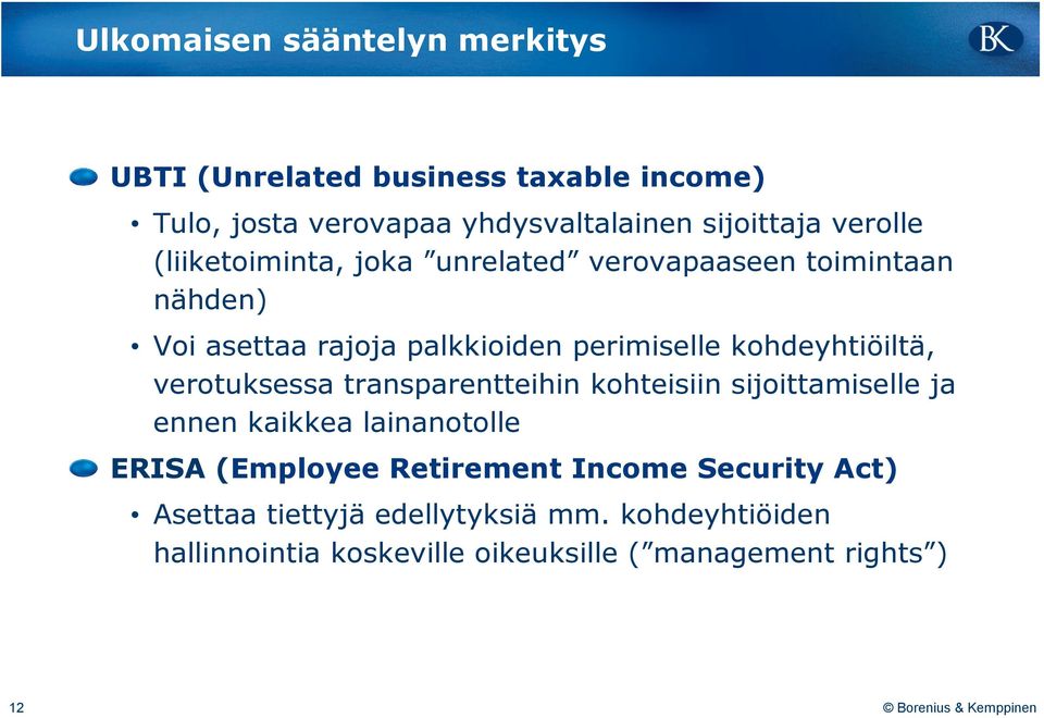 kohdeyhtiöiltä, verotuksessa transparentteihin kohteisiin sijoittamiselle ja ennen kaikkea lainanotolle ERISA (Employee