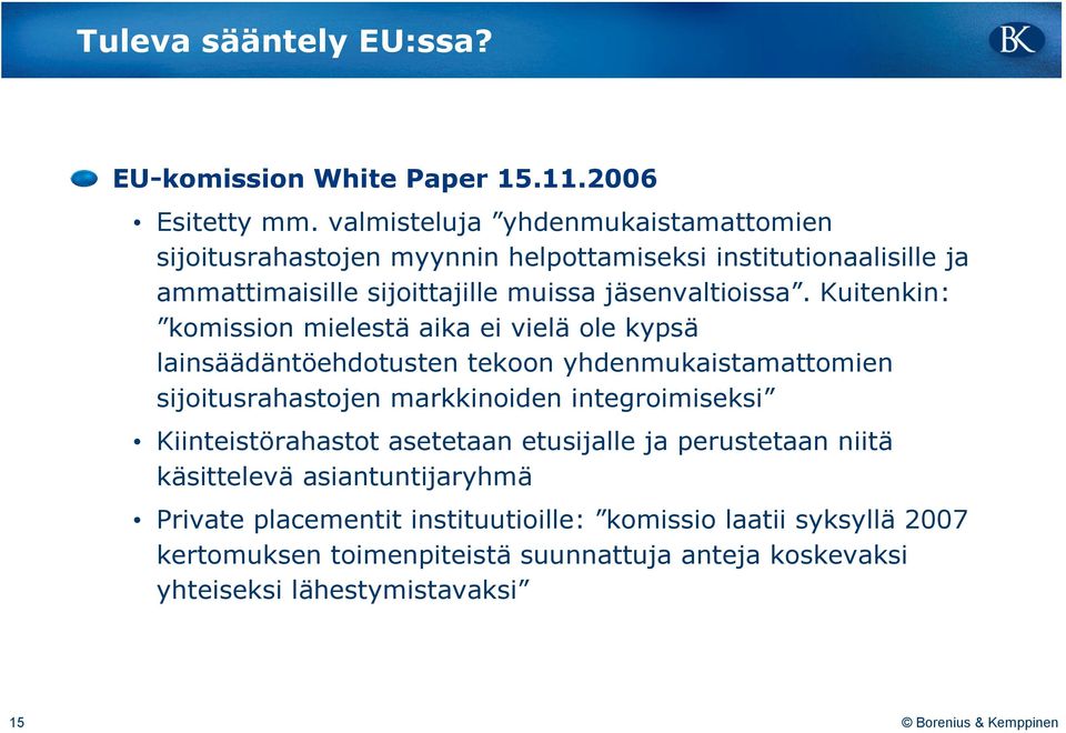 Kuitenkin: komission mielestä aika ei vielä ole kypsä lainsäädäntöehdotusten tekoon yhdenmukaistamattomien sijoitusrahastojen markkinoiden integroimiseksi