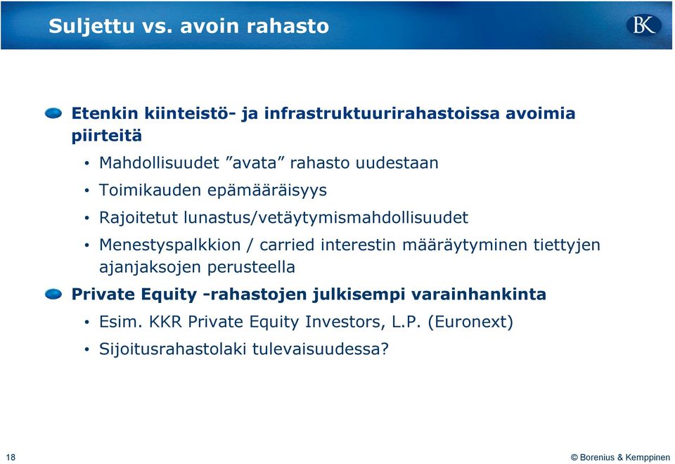 rahasto uudestaan Toimikauden epämääräisyys Rajoitetut lunastus/vetäytymismahdollisuudet Menestyspalkkion /