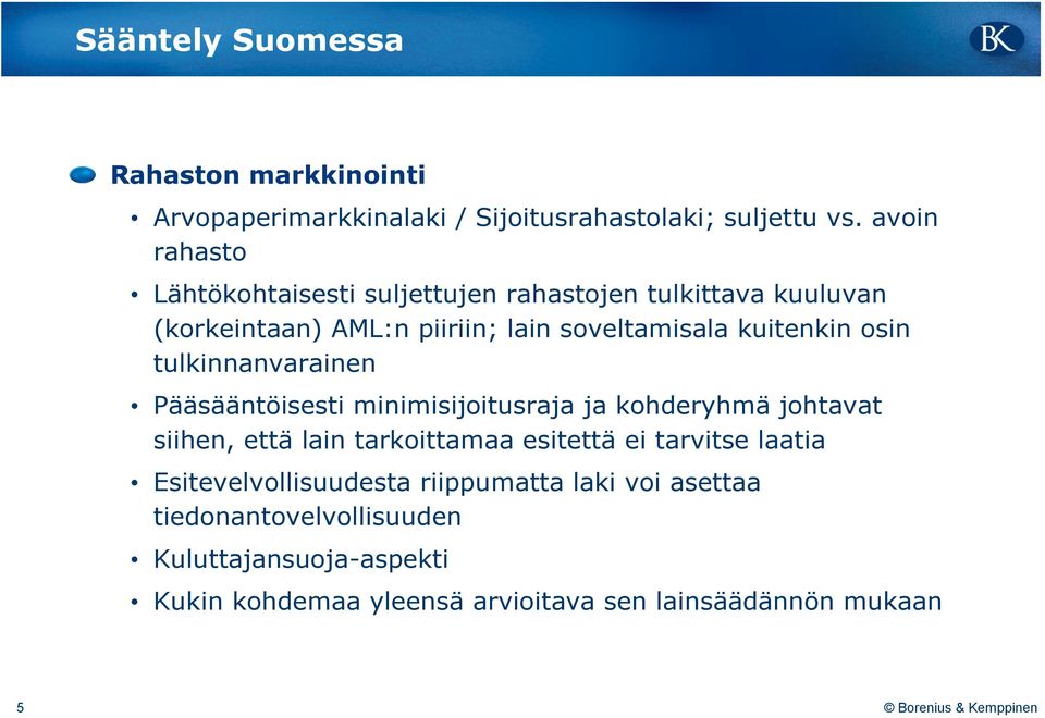 osin tulkinnanvarainen Pääsääntöisesti minimisijoitusraja ja kohderyhmä johtavat siihen, että lain tarkoittamaa esitettä ei tarvitse