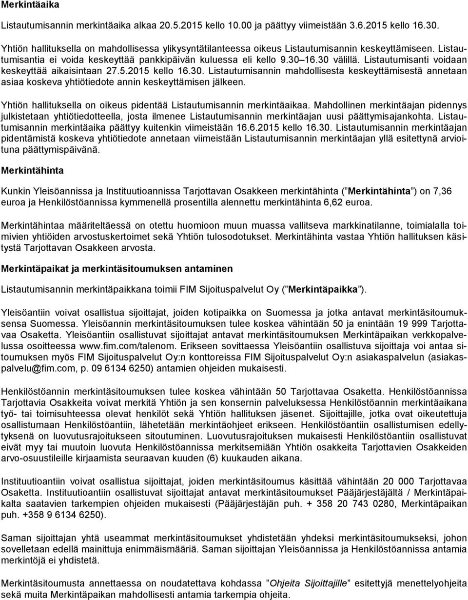 Listautumisanti voidaan keskeyttää aikaisintaan 27.5.2015 kello 16.30. Listautumisannin mahdollisesta keskeyttämisestä annetaan asiaa koskeva yhtiötiedote annin keskeyttämisen jälkeen.