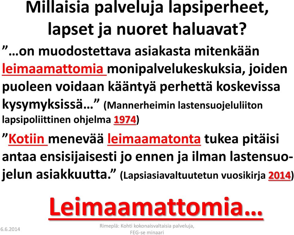 perhettä koskevissa kysymyksissä (Mannerheimin lastensuojeluliiton lapsipoliittinen ohjelma 1974) Kotiin