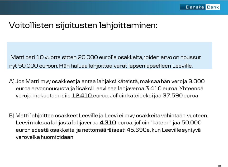 Testamentilla eloon jäävän puolison A) Jos Matti myy osakkeet turvaaminen ja antaa ja lahjaksi omaisuuden käteistä, säilyttäminen maksaa hän veroja 9.