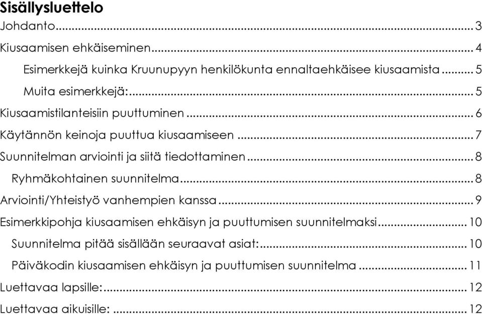 .. 7 Suunnitelman arviointi ja siitä tiedottaminen... 8 Ryhmäkohtainen suunnitelma... 8 Arviointi/Yhteistyö vanhempien kanssa.