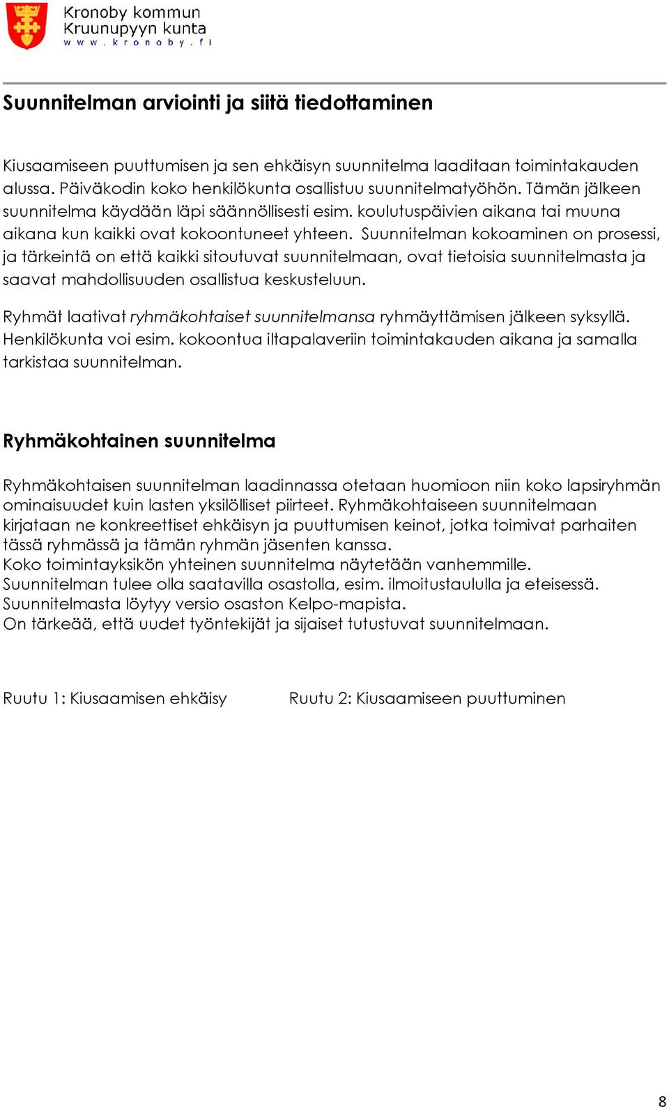 Suunnitelman kokoaminen on prosessi, ja tärkeintä on että kaikki sitoutuvat suunnitelmaan, ovat tietoisia suunnitelmasta ja saavat mahdollisuuden osallistua keskusteluun.