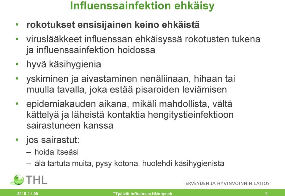 pisaroiden leviämisen epidemiakauden aikana, mikäli mahdollista, vältä kättelyä ja läheistä kontaktia hengitystieinfektioon