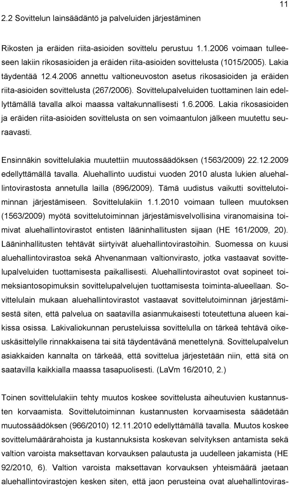 Sovittelupalveluiden tuottaminen lain edellyttämällä tavalla alkoi maassa valtakunnallisesti 1.6.2006.