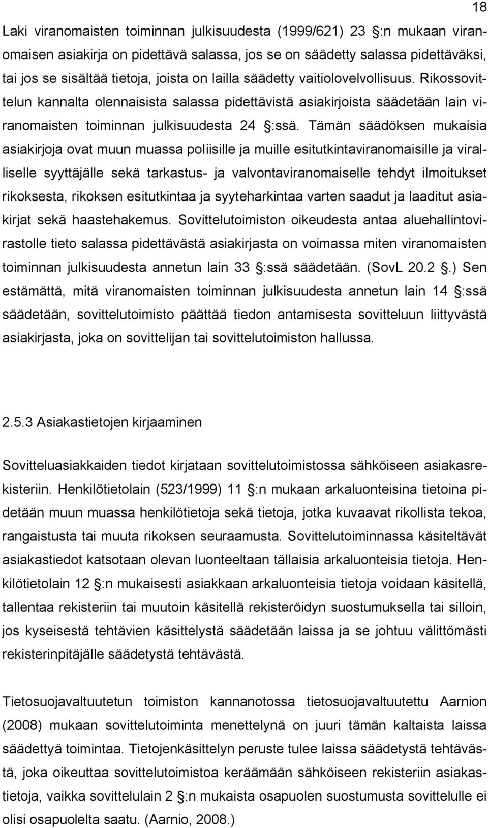 Tämän säädöksen mukaisia asiakirjoja ovat muun muassa poliisille ja muille esitutkintaviranomaisille ja viralliselle syyttäjälle sekä tarkastus ja valvontaviranomaiselle tehdyt ilmoitukset