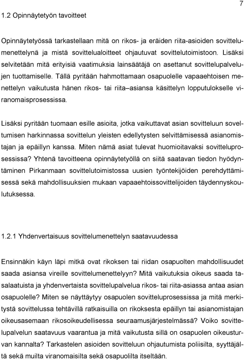 Tällä pyritään hahmottamaan osapuolelle vapaaehtoisen menettelyn vaikutusta hänen rikos tai riita asiansa käsittelyn lopputulokselle viranomaisprosessissa.
