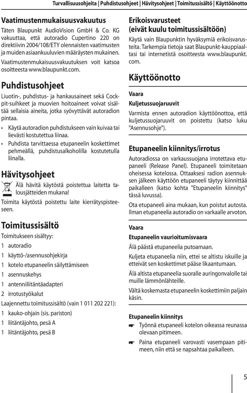 Vaatimustenmukaisuusvakuutuksen voit katsoa osoitteesta www.blaupunkt.com.