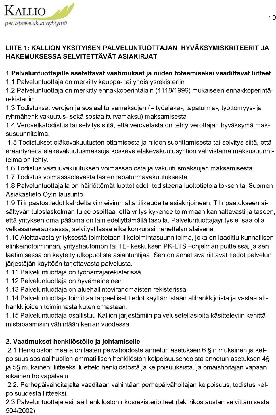 1.3 Todistukset verojen ja sosiaaliturvamaksujen (= työeläke-, tapaturma-, työttömyys- ja ryhmähenkivakuutus- sekä sosiaaliturvamaksu) maksamisesta 1.