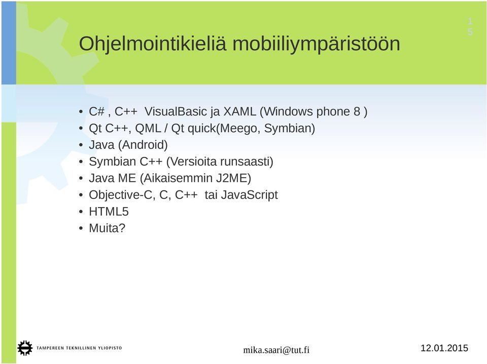 Symbian) Java (Android) Symbian C++ (Versioita runsaasti)