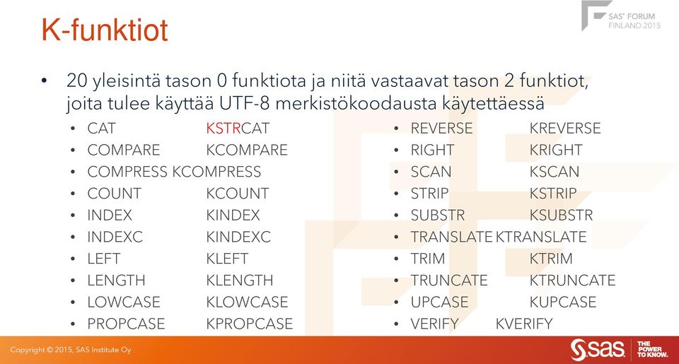 INDEXC KINDEXC LEFT KLEFT LENGTH KLENGTH LOWCASE KLOWCASE PROPCASE KPROPCASE REVERSE KREVERSE RIGHT KRIGHT