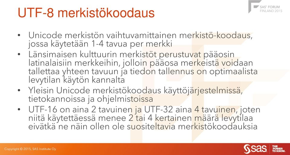 optimaalista levytilan käytön kannalta Yleisin Unicode merkistökoodaus käyttöjärjestelmissä, tietokannoissa ja ohjelmistoissa UTF-16 on aina 2