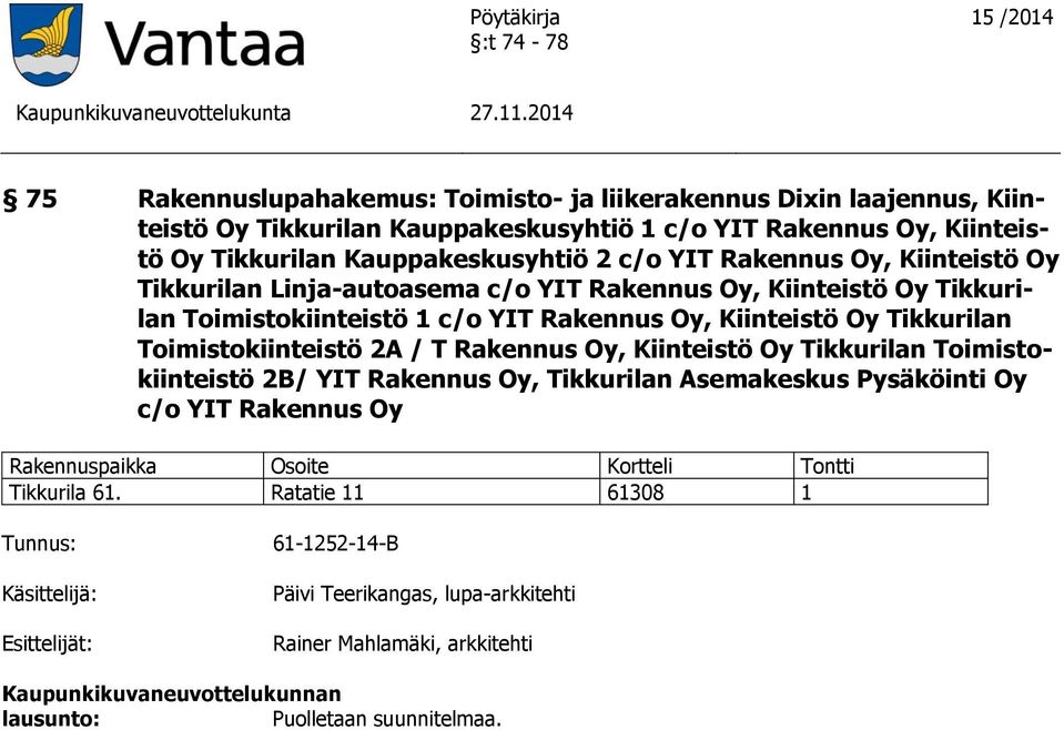 Toimistokiinteistö 1 c/o YIT Rakennus Oy, Kiinteistö Oy Tikkurilan Toimistokiinteistö 2A / T Rakennus Oy, Kiinteistö Oy Tikkurilan Toimistokiinteistö 2B/