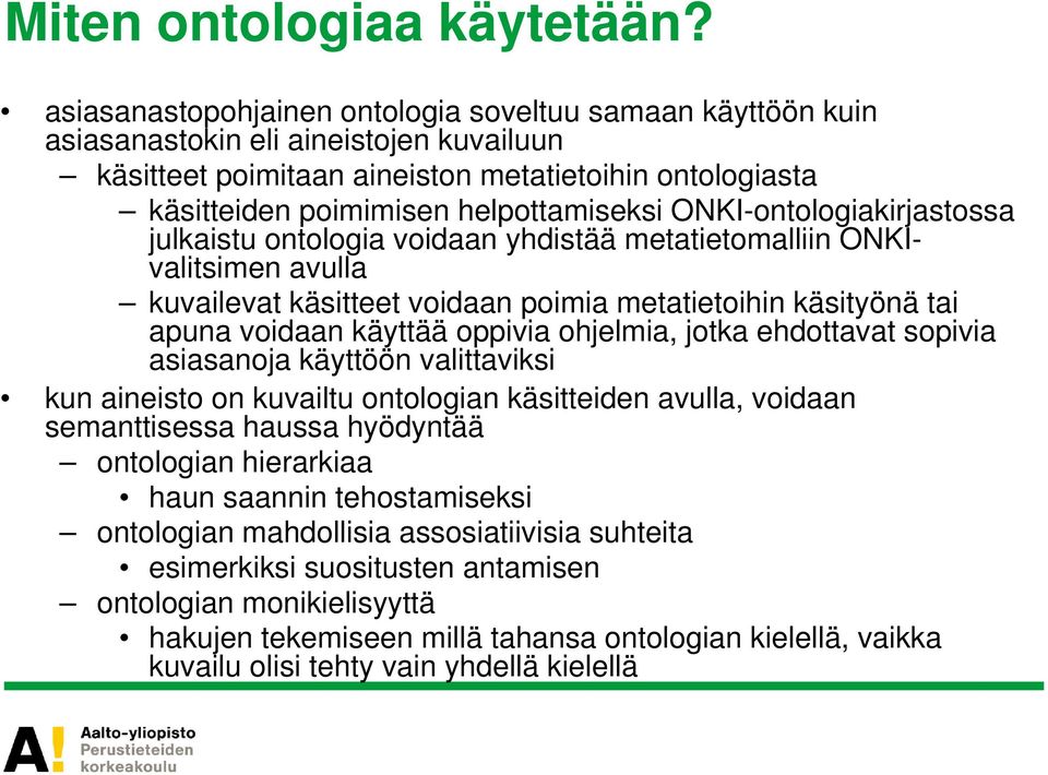 ONKI-ontologiakirjastossa julkaistu ontologia voidaan yhdistää metatietomalliin ONKIvalitsimen avulla kuvailevat käsitteet voidaan poimia metatietoihin käsityönä tai apuna voidaan käyttää oppivia