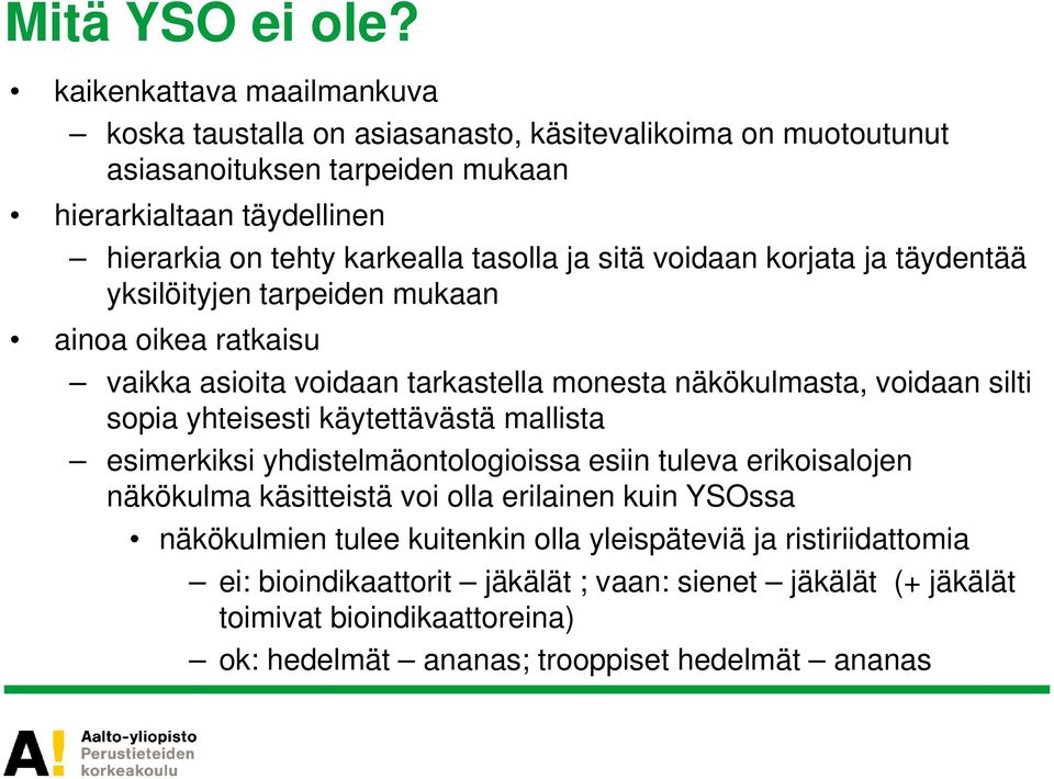 tasolla ja sitä voidaan korjata ja täydentää yksilöityjen tarpeiden mukaan ainoa oikea ratkaisu vaikka asioita voidaan tarkastella monesta näkökulmasta, voidaan silti sopia