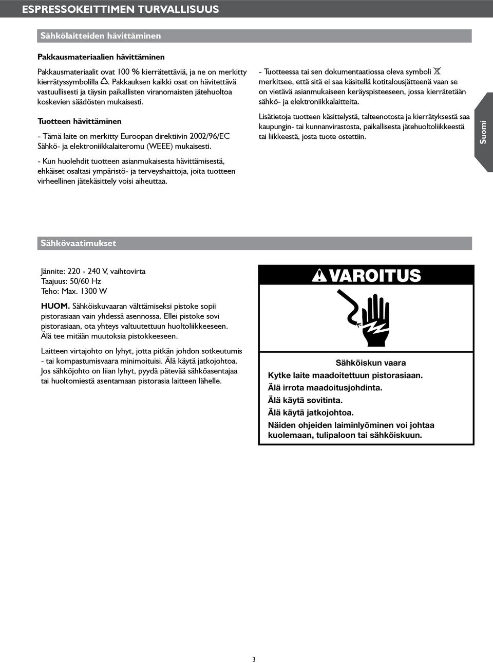 Tuotteen hävittäminen - Tämä laite on merkitty Euroopan direktiivin 2002/96/EC Sähkö- ja elektroniikkalaiteromu (WEEE) mukaisesti.