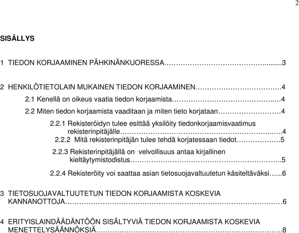 5 2.2.3 Rekisterinpitäjällä on velvollisuus antaa kirjallinen kieltäytymistodistus..5 2.2.4 Rekisteröity voi saattaa asian tietosuojavaltuutetun käsiteltäväksi.