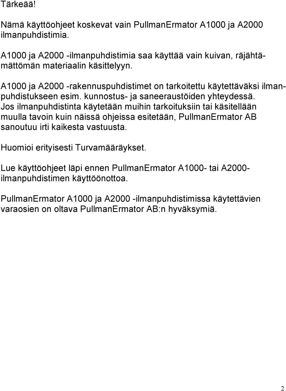 A1000 ja A2000 -rakennuspuhdistimet on tarkoitettu käytettäväksi ilmanpuhdistukseen esim. kunnostus- ja saneeraustöiden yhteydessä.